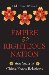 Free downloaded e book Empire and Righteous Nation: 600 Years of China-Korea Relations 9780674238213