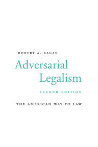 Title: Adversarial Legalism: The American Way of Law, Second Edition, Author: Robert A. Kagan