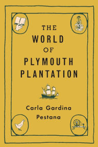 Ebook downloads for ipod touch The World of Plymouth Plantation by Carla Gardina Pestana 9780674238510