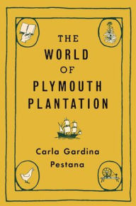 Title: The World of Plymouth Plantation, Author: Carla Gardina Pestana