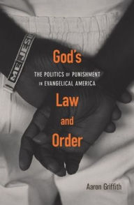 God's Law and Order: The Politics of Punishment in Evangelical America