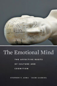 Title: The Emotional Mind: The Affective Roots of Culture and Cognition, Author: Stephen T. Asma