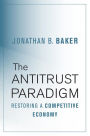 The Antitrust Paradigm: Restoring a Competitive Economy