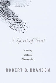 Title: A Spirit of Trust: A Reading of Hegel's <i>Phenomenology</i>, Author: Robert B. Brandom