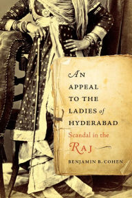 Title: An Appeal to the Ladies of Hyderabad: Scandal in the Raj, Author: Benjamin B. Cohen
