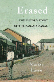 Title: Erased: The Untold Story of the Panama Canal, Author: Marixa Lasso