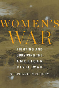 Title: Women's War: Fighting and Surviving the American Civil War, Author: Stephanie McCurry