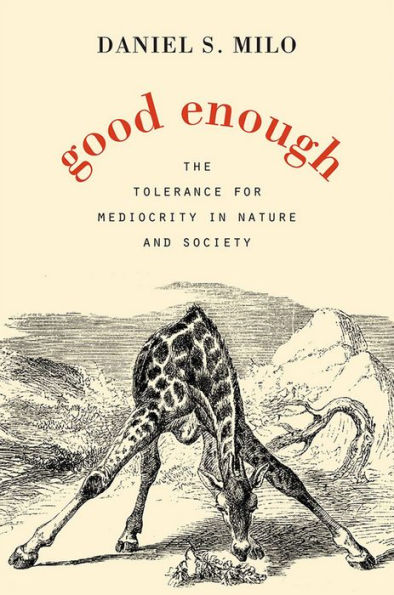 Good Enough: The Tolerance for Mediocrity in Nature and Society