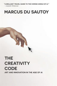 Title: The Creativity Code: Art and Innovation in the Age of AI, Author: Marcus Du Sautoy