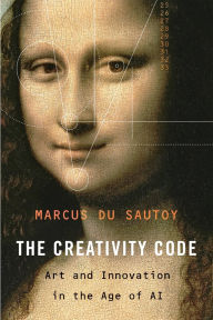 Title: The Creativity Code: Art and Innovation in the Age of AI, Author: Marcus Du Sautoy