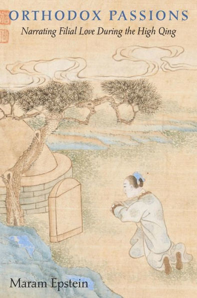 Orthodox Passions: Narrating Filial Love during the High Qing