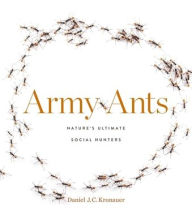 Title: Army Ants: Nature's Ultimate Social Hunters, Author: Daniel J. C. Kronauer