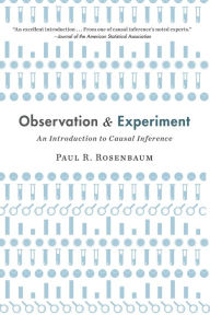 Title: Observation and Experiment: An Introduction to Causal Inference, Author: Paul Rosenbaum