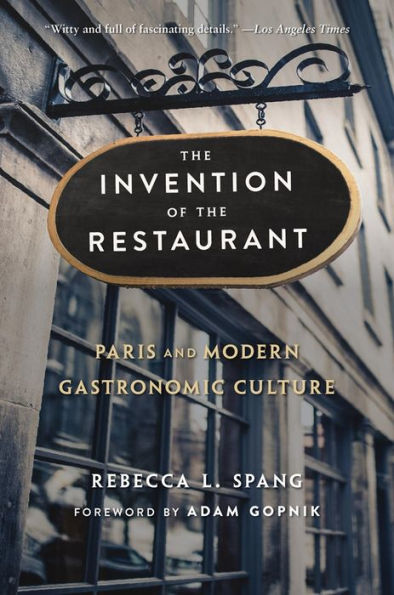 the Invention of Restaurant: Paris and Modern Gastronomic Culture, With a New Preface