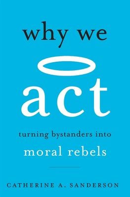 Why We Act: Turning Bystanders into Moral Rebels