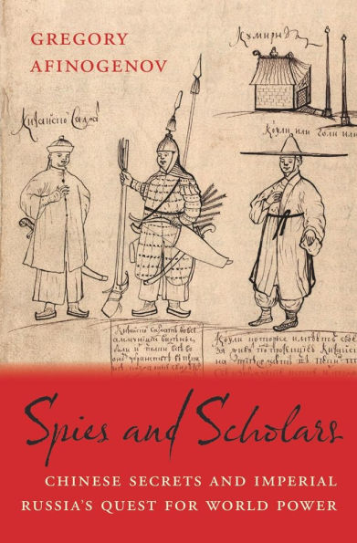 Spies and Scholars: Chinese Secrets and Imperial Russia's Quest for World Power