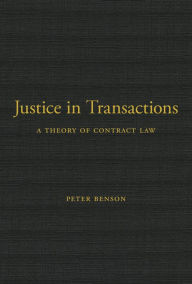 Title: Justice in Transactions: A Theory of Contract Law, Author: Peter Benson