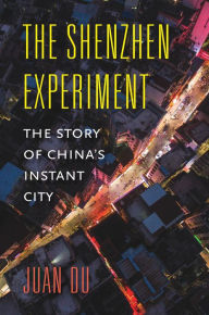 Title: The Shenzhen Experiment: The Story of China's Instant City, Author: Juan Du