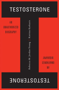 Title: Testosterone: An Unauthorized Biography, Author: Rebecca M. Jordan-Young