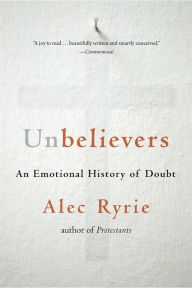 Title: Unbelievers: An Emotional History of Doubt, Author: Alec Ryrie