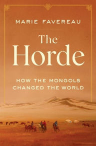 Books google downloader free The Horde: How the Mongols Changed the World FB2 by Marie Favereau 9780674244214 in English