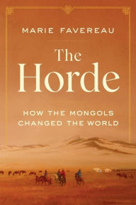 Free ipod books download The Horde: How the Mongols Changed the World by Marie Favereau PDF in English 9780674244214