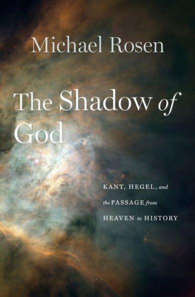 the Shadow of God: Kant, Hegel, and Passage from Heaven to History