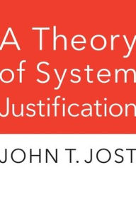 Title: A Theory of System Justification, Author: John T. Jost