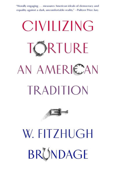 Civilizing Torture: An American Tradition