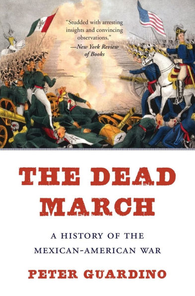 the Dead March: A History of Mexican-American War