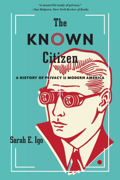 The Known Citizen: A History of Privacy Modern America