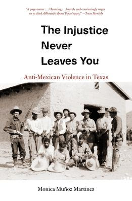 The Injustice Never Leaves You: Anti-Mexican Violence Texas