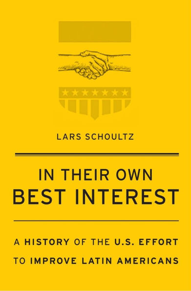 Their Own Best Interest: A History of the U.S. Effort to Improve Latin Americans