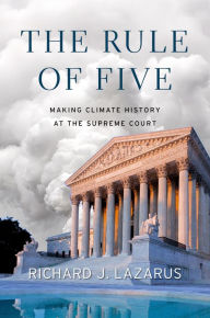 Title: The Rule of Five: Making Climate History at the Supreme Court, Author: Richard J. Lazarus