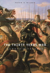 Title: The Thirty Years War: Europe's Tragedy, Author: Peter H. Wilson