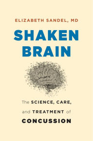 Title: Shaken Brain: The Science, Care, and Treatment of Concussion, Author: Elizabeth Sandel