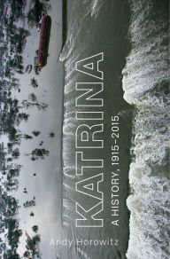 Title: Katrina: A History, 1915-2015, Author: Andy Horowitz