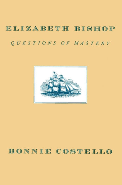 Elizabeth Bishop: Questions of Mastery