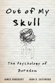 Download pdf format ebooks Out of My Skull: The Psychology of Boredom (English literature) by James Danckert, John D. Eastwood