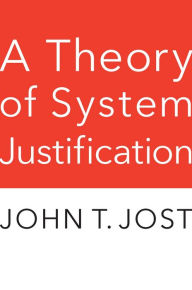 Title: A Theory of System Justification, Author: John T. Jost