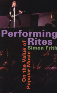 Title: Performing Rites: On the Value of Popular Music, Author: Simon Frith