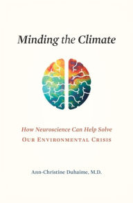 Epub download free books Minding the Climate: How Neuroscience Can Help Solve Our Environmental Crisis (English literature) by Ann-Christine Duhaime MD 9780674247727 ePub