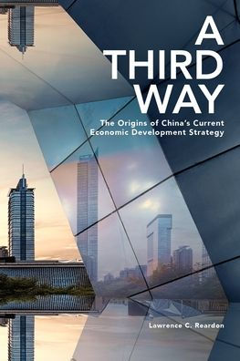 A Third Way: The Origins of China's Current Economic Development Strategy