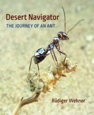 Title: Desert Navigator: The Journey of an Ant, Author: Rüdiger Wehner