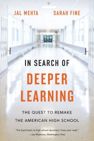 Title: In Search of Deeper Learning: The Quest to Remake the American High School, Author: Jal Mehta
