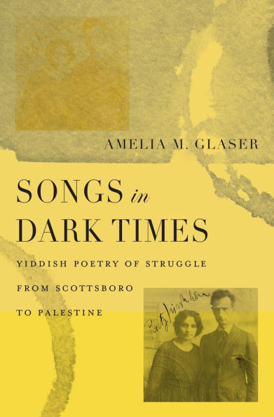 Songs in Dark Times: Yiddish Poetry of Struggle from Scottsboro to Palestine