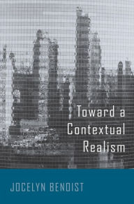 Title: Toward a Contextual Realism, Author: Jocelyn Benoist