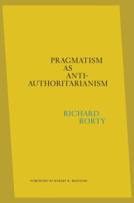 Download google books pdf format Pragmatism as Anti-Authoritarianism PDB MOBI RTF (English literature)