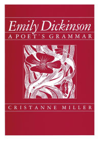 Title: Emily Dickinson: A Poet's Grammar / Edition 1, Author: Cristanne Miller