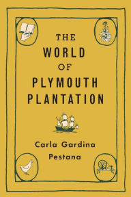 Title: The World of Plymouth Plantation, Author: Carla Gardina Pestana